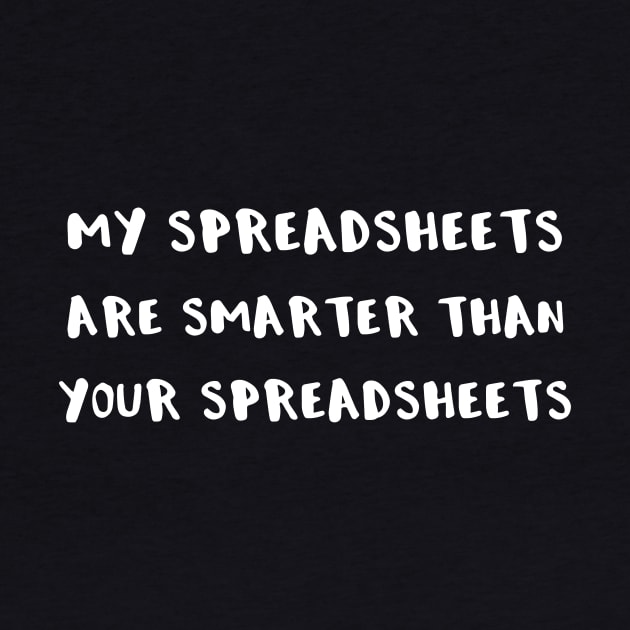 My Spreadsheets are Smarter Than Your Spreadsheets by StacysCellar
